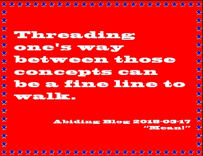 Threading one's way between those concepts can be a fine line to walk. #FineLine #Balance #AbidingBlog2018Mean